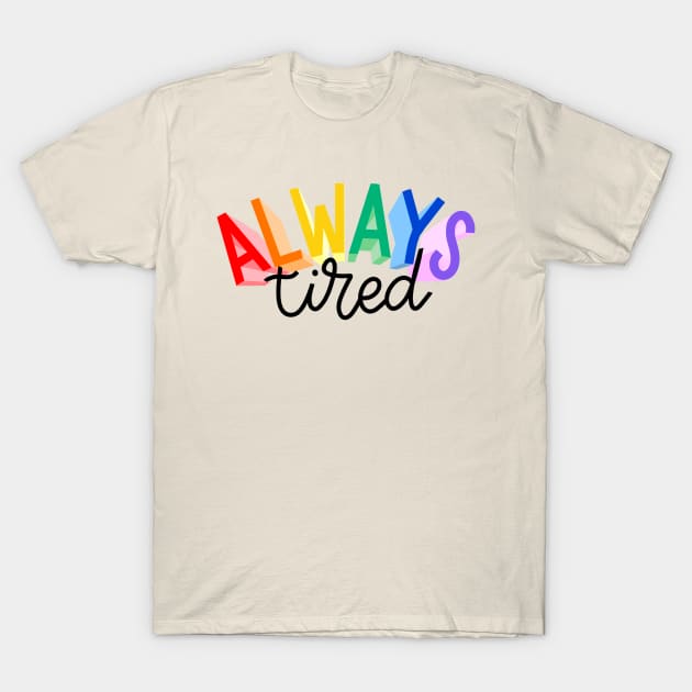 always tired T-Shirt by Violet Poppy Design